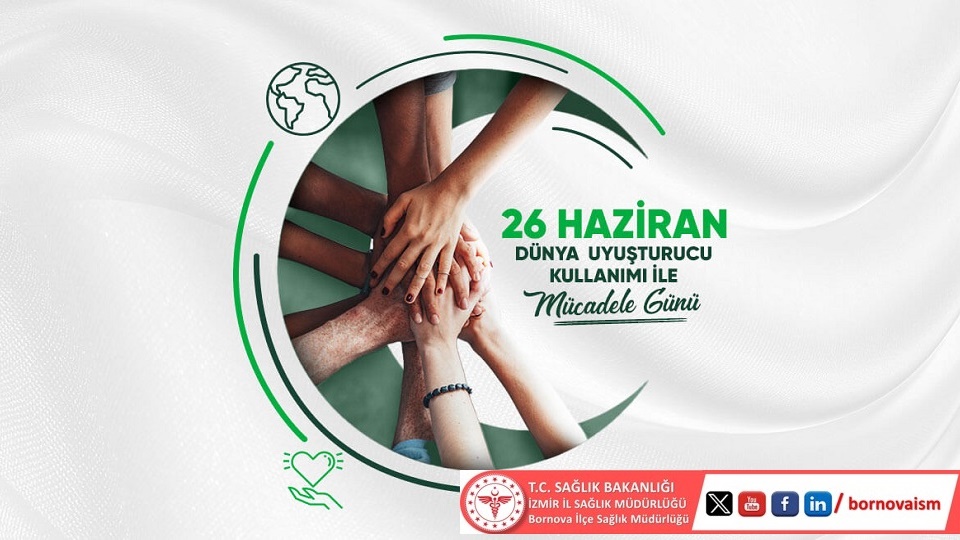 26 Haziran Dünya Uyuşturucu Kullanımı Ve Kaçakçılığı İle Mücadele Günü